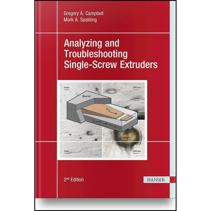 کتاب Analyzing and Troubleshooting Single-Screw Extruders 2E اثر جمعي از نويسندگان انتشارات Hanser Publications