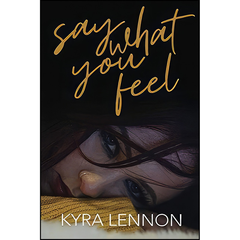 کتاب Say What You Feel اثر Kyra Lennon انتشارات تازه ها