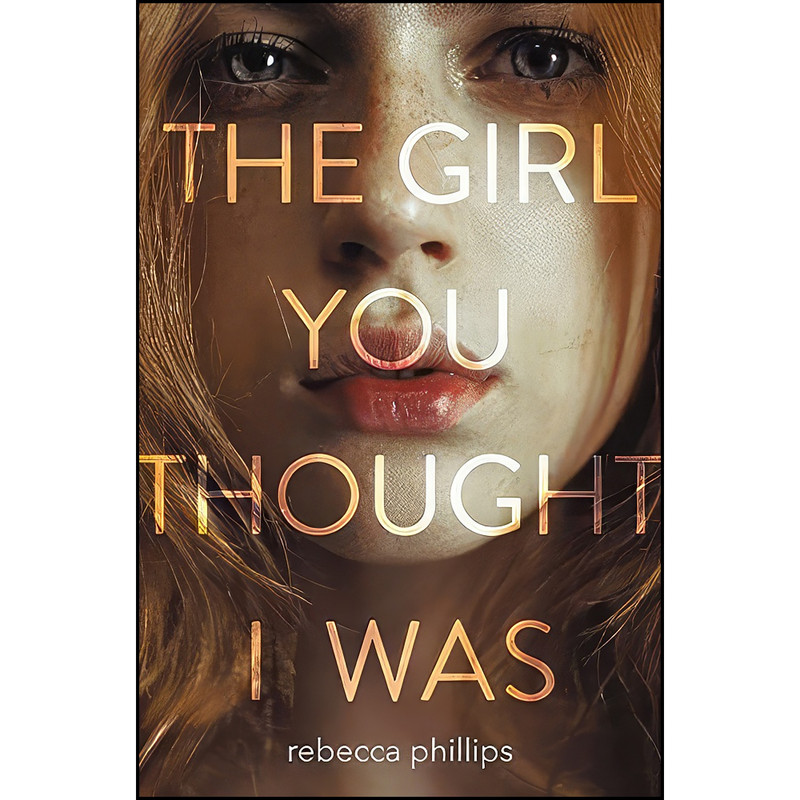کتاب The Girl You Thought I Was اثر Rebecca Phillips انتشارات HarperTeen