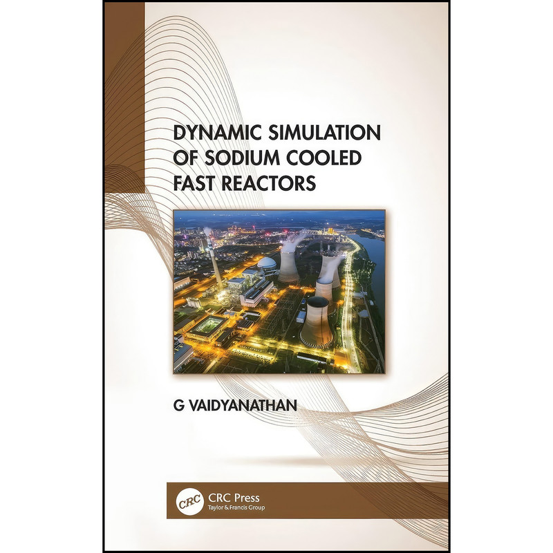 کتاب Dynamic Simulation of Sodium Cooled Fast Reactors اثر G Vaidyanathan انتشارات CRC Press