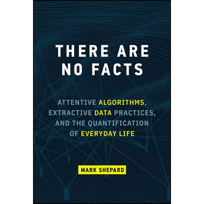 کتاب There Are No Facts اثر Mark Shepard انتشارات The MIT Press