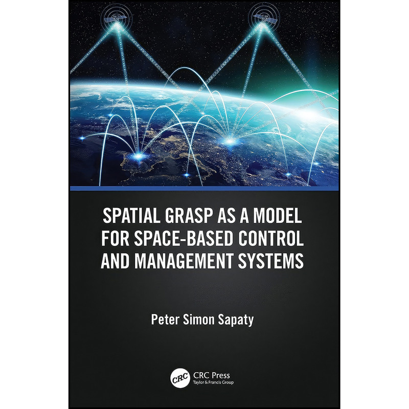 کتاب Spatial Grasp as a Model for Space-based Control and Management Systems اثر Peter Simon Sapaty انتشارات CRC Press