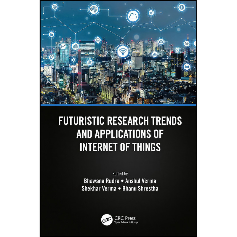 کتاب Futuristic Research Trends and Applications of Internet of Things اثر جمعي از نويسندگان انتشارات تازه ها