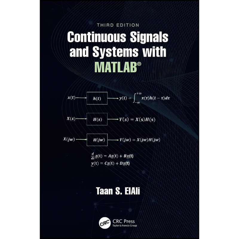 کتاب Continuous Signals and Systems with MATLAB®  اثر Taan S. Elali انتشارات CRC Press