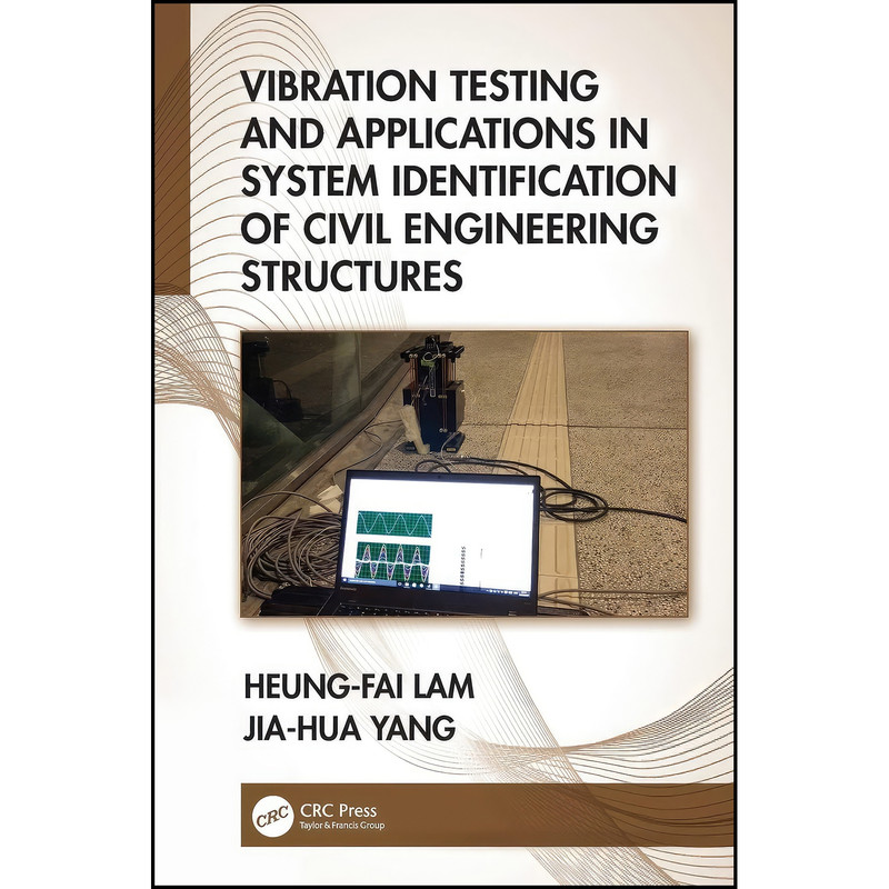 کتاب Vibration Testing and Applications in System Identification of Civil Engineering Structures اثر Heung-Fai Lam and Jia-Hua Yang انتشارات CRC Press