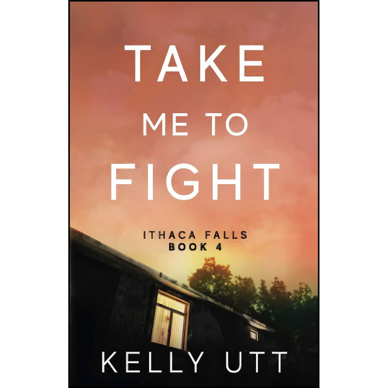کتاب Take Me to Fight  اثر Kelly Utt انتشارات تازه ها