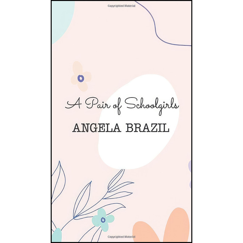 کتاب A Pair of Schoolgirls  اثر Angela Brazil انتشارات IBOO PRESS