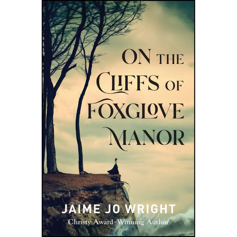 کتاب On the Cliffs of Foxglove Manor اثر Jaime Jo Wright انتشارات Bethany House Publishers