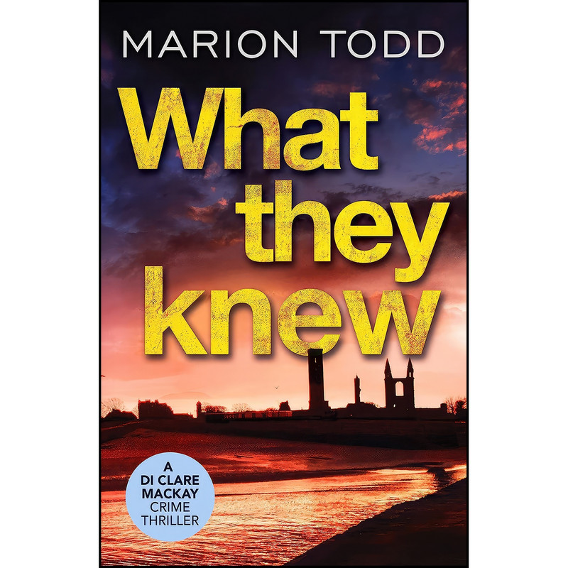 کتاب What They Knew  اثر Marion Todd انتشارات Canelo