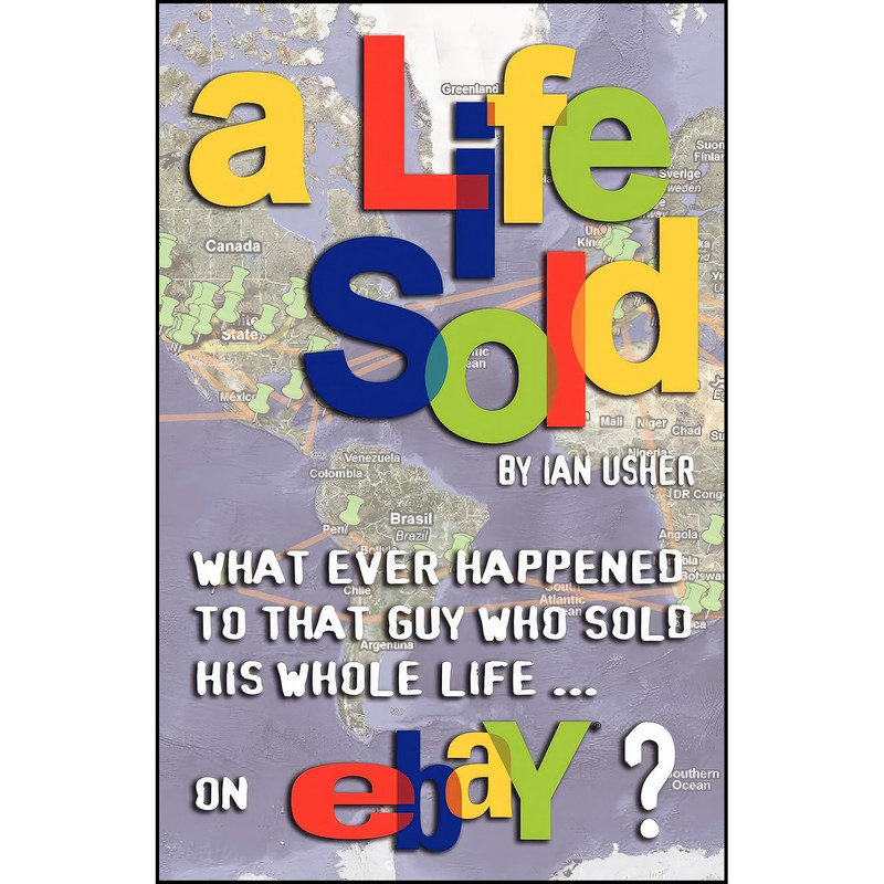 کتاب A Life Sold - What Ever Happened to That Guy Who Sold His Whole Life on Ebay? اثر Ian Usher انتشارات Wider Vision Publishing