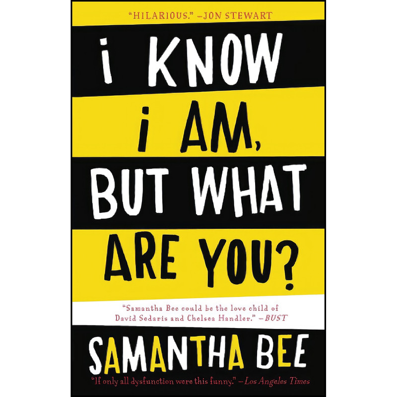 کتاب I Know I Am, But What Are You? اثر Samantha Bee انتشارات تازه ها