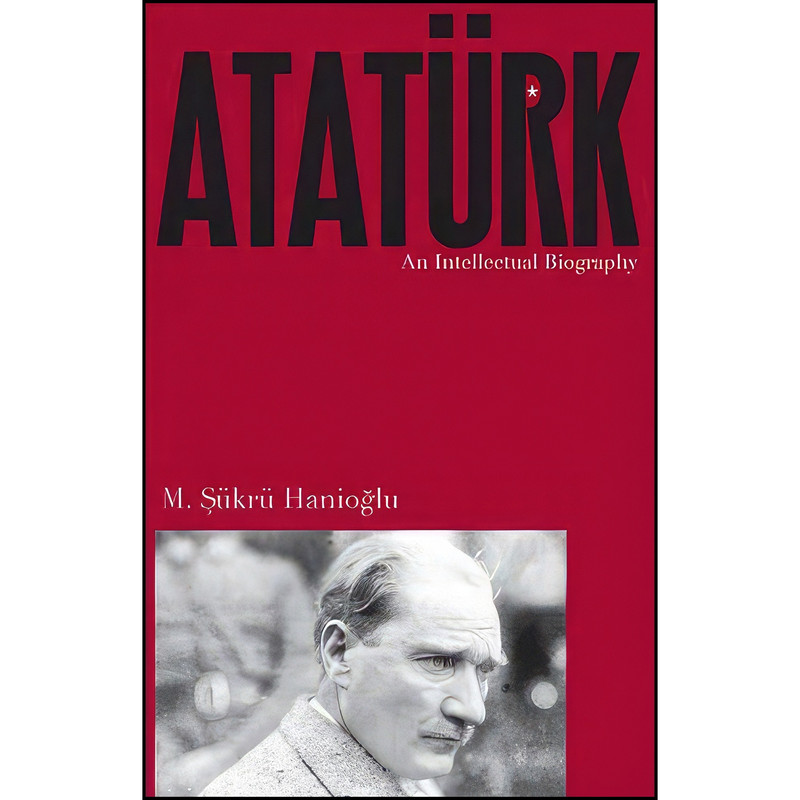 کتاب Ataturk اثر M. Şukru Hanioglu انتشارات Princeton University Press