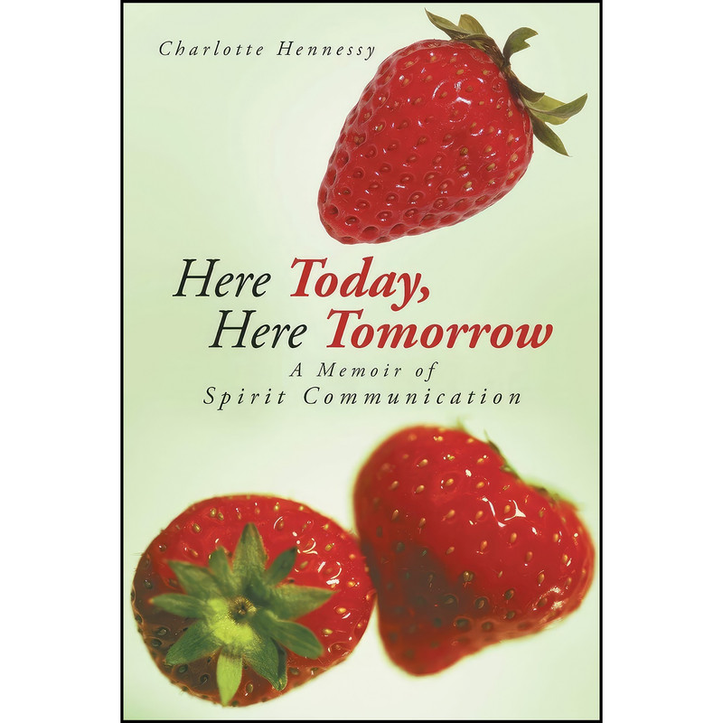 کتاب Here Today, Here Tomorrow اثر Charlotte Hennessy انتشارات iUniverse