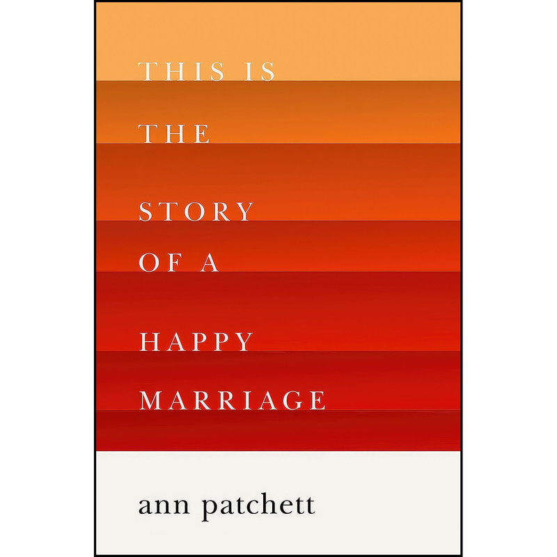 کتاب This Is the Story of a Happy Marriage اثر Ann Patchett انتشارات Harper