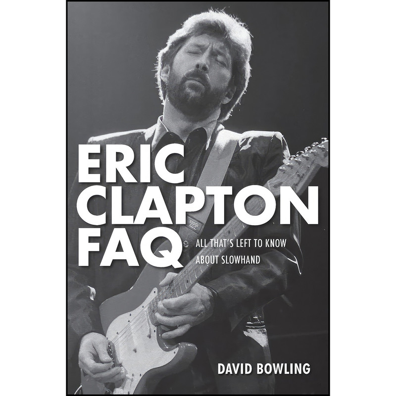کتاب Eric Clapton FAQ اثر David Bowling انتشارات Backbeat