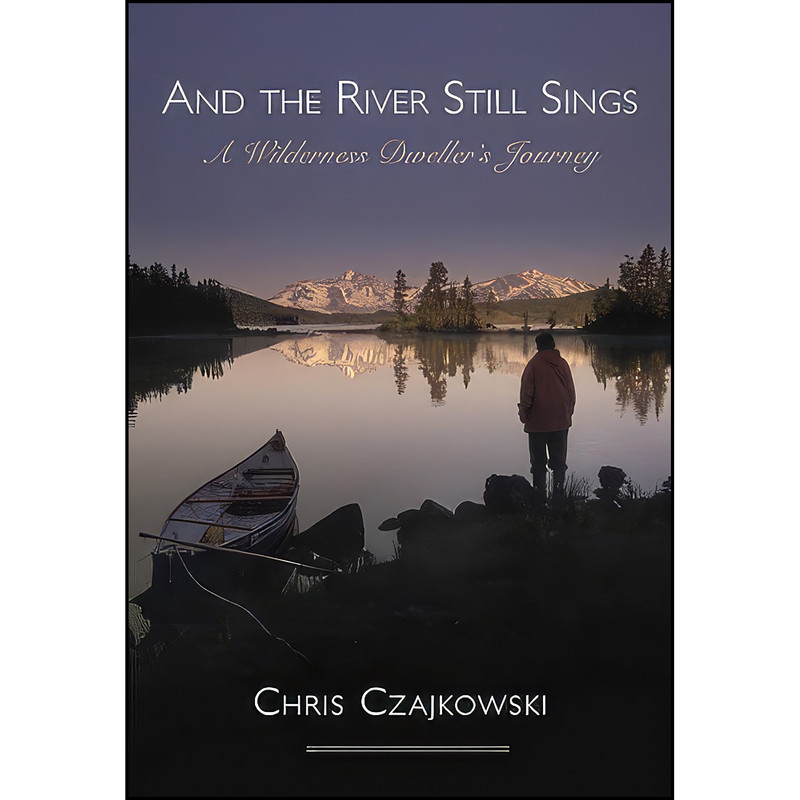کتاب And the River Still Sings اثر Chris Czajkowski انتشارات Caitlin Press Inc.