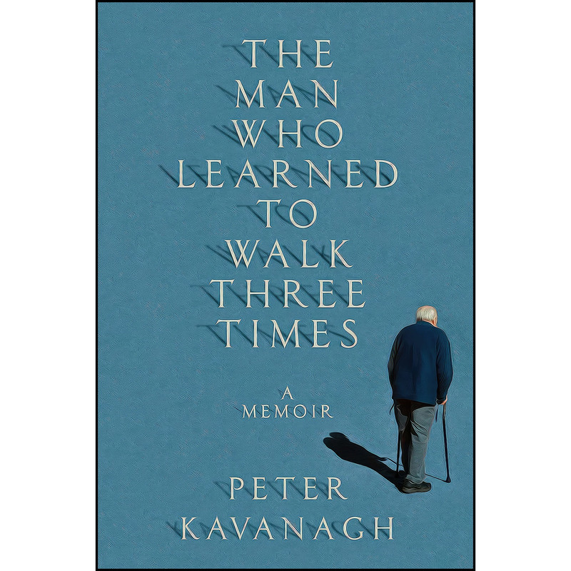 کتاب The Man Who Learned to Walk Three Times اثر Peter Kavanagh انتشارات Knopf Canada