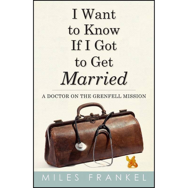 کتاب I Want to Know If I Got to Get Married اثر Miles Frankel انتشارات Flanker Press