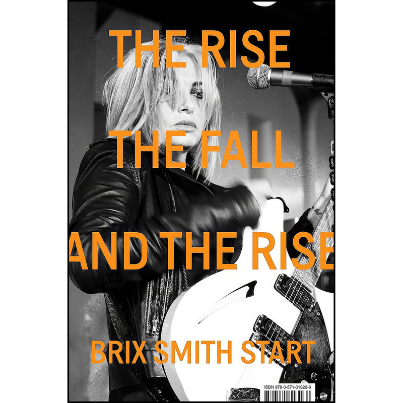 کتاب The Rise, The Fall, and The Rise اثر Brix Smith Start انتشارات Faber Faber Social