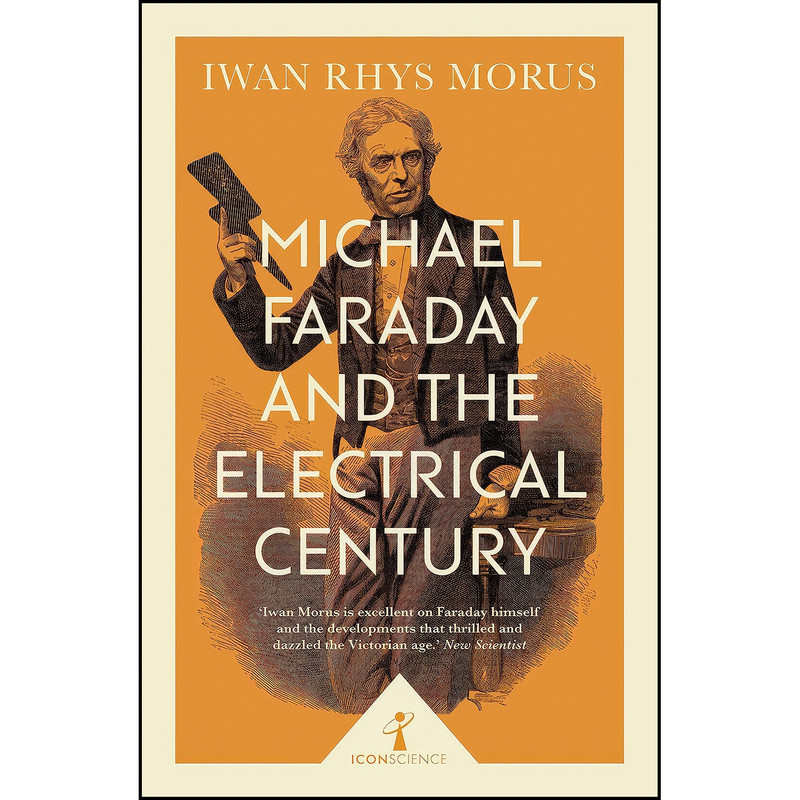 کتاب Michael Faraday and the Electrical Century  اثر Iwan Rhys Morus انتشارات Icon Books