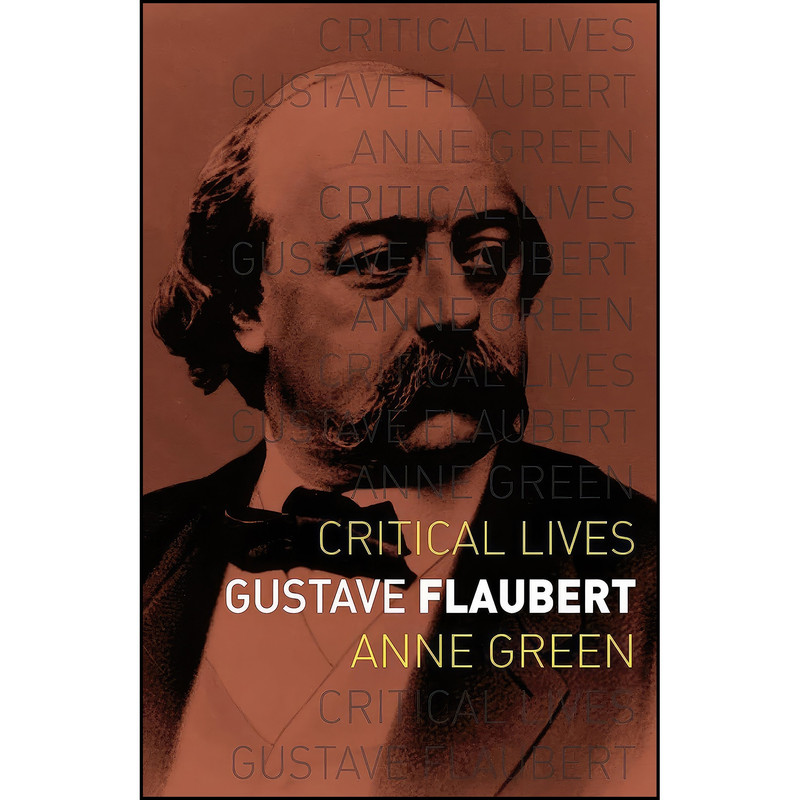 کتاب Gustave Flaubert  اثر Anne Green انتشارات Reaktion Books