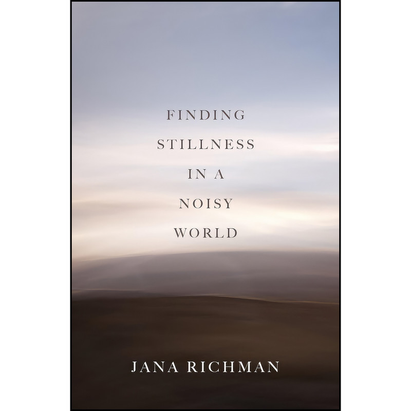 کتاب Finding Stillness in a Noisy World اثر Jana Richman انتشارات University of Utah Press