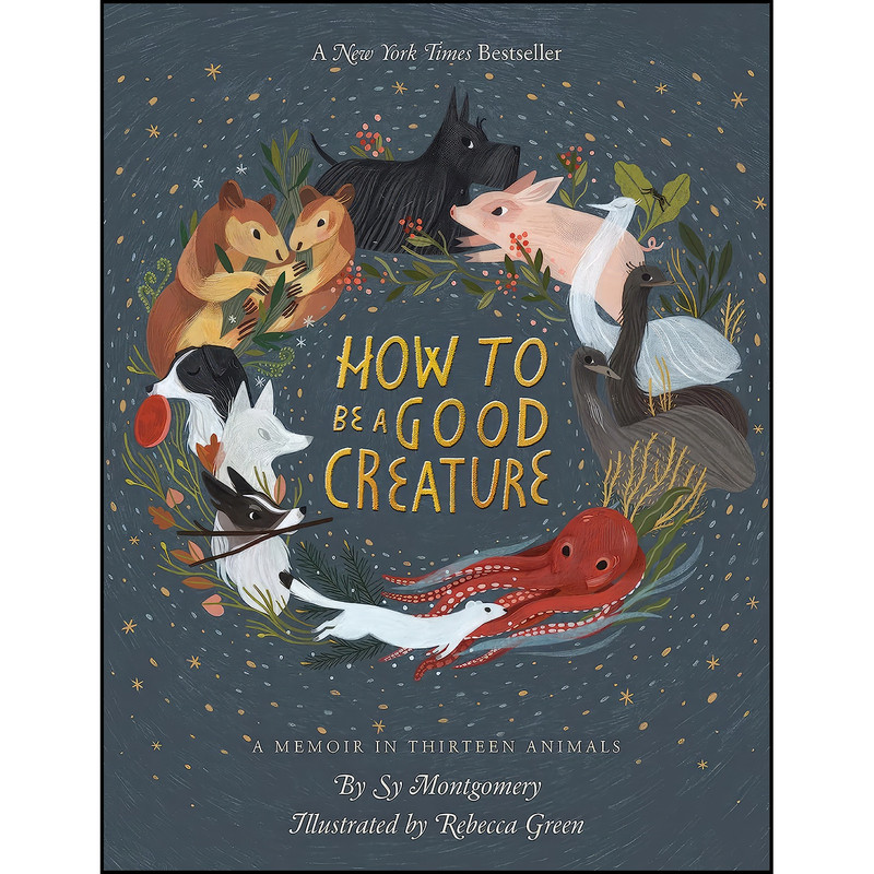 کتاب How To Be A Good Creature اثر Sy Montgomery and Rebecca Green انتشارات Mariner Books