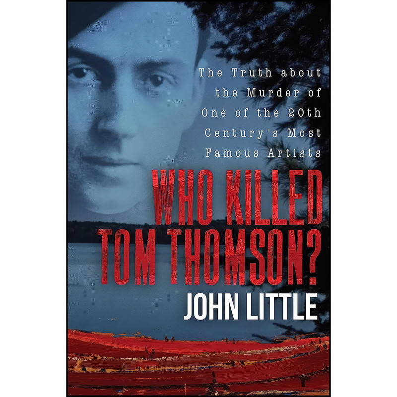 کتاب Who Killed Tom Thomson? اثر John Little انتشارات Skyhorse