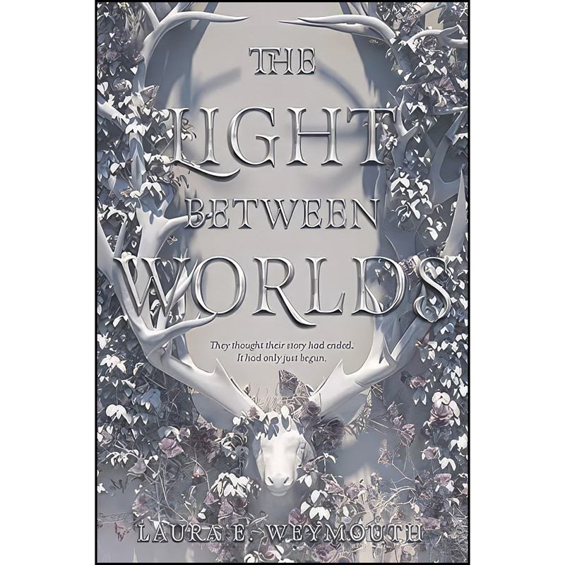 کتاب The Light Between Worlds اثر Laura E. Weymouth انتشارات HarperTeen