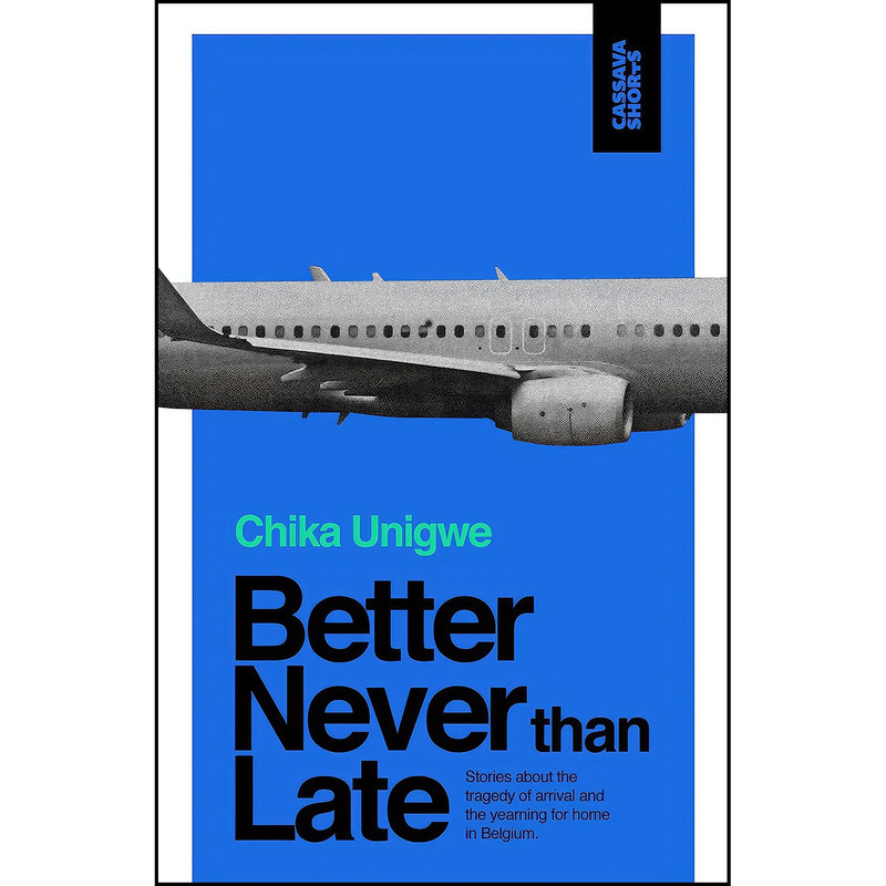 کتاب Better Never Than Late  اثر Chika Unigwe انتشارات Cassava Republic Press