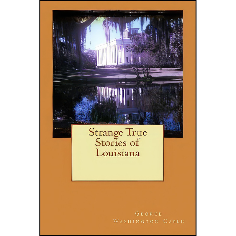 کتاب Strange True Stories of Louisiana اثر George Washington Cable انتشارات تازه ها