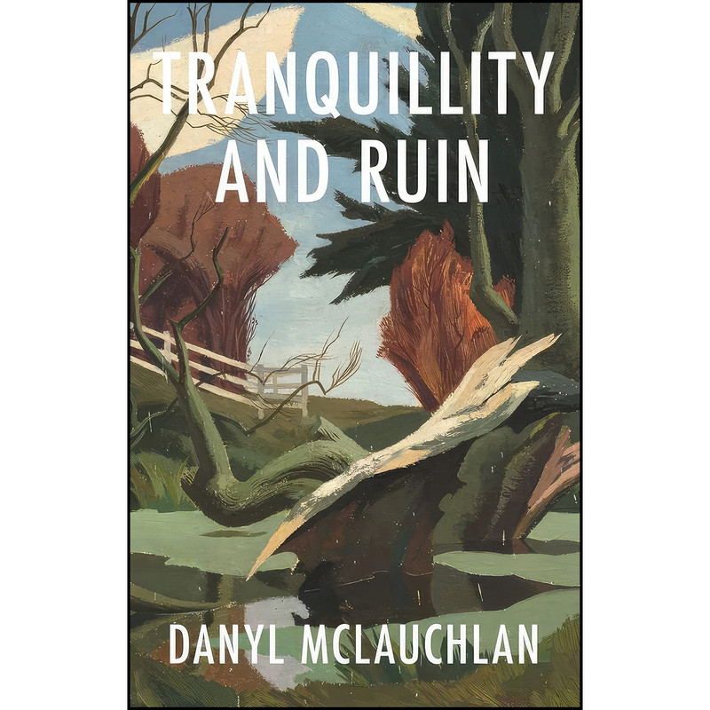 کتاب Tranquillity and Ruin اثر Danyl McLauchlan انتشارات Victoria University Press