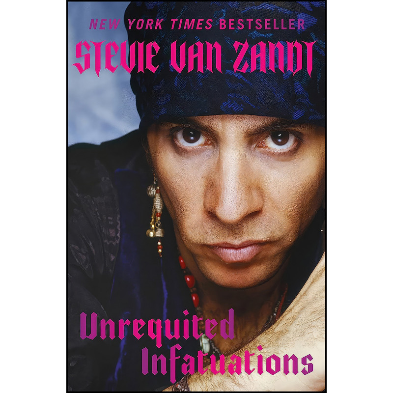 کتاب Unrequited Infatuations اثر Stevie Van Zandt انتشارات Hachette Books
