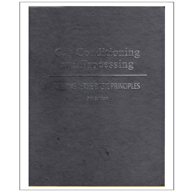 کتاب GAS CONDITIONING AND PROCESSING Volume 1 The Basic Principles 9th Edition اثر John M. Campbell انتشارات رایان کاویان