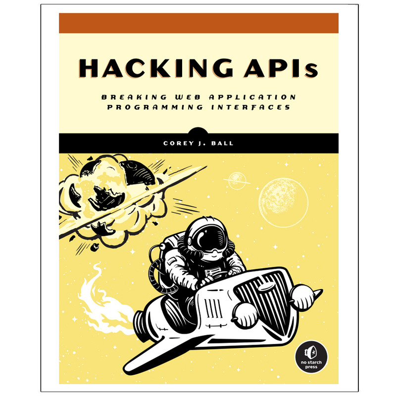 کتاب HACKING APIS Breaking Web Application Programming Interfaces اثر Corey J. Ball انتشارات رایان کاویان