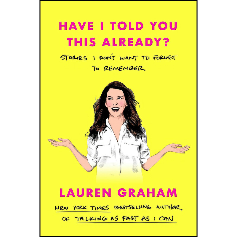 کتاب Have I Told You This Already? اثر Lauren Graham انتشارات Ballantine Books