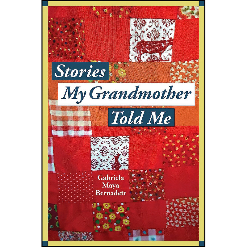 کتاب Stories My Grandmother Told Me اثر Gabriela Maya Bernadett انتشارات City Point Press