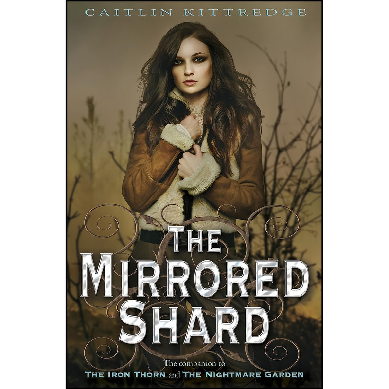 کتاب The Mirrored Shard اثر Caitlin Kittredge انتشارات Delacorte Press