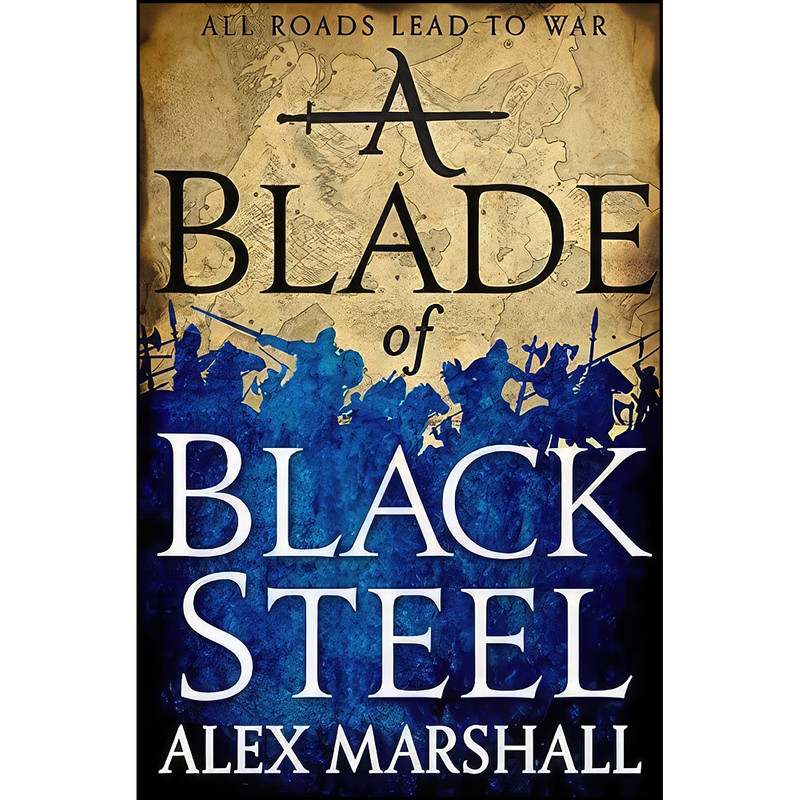 کتاب A Blade of Black Steel  اثر Alex Marshall and Alex Marshall انتشارات Orbit