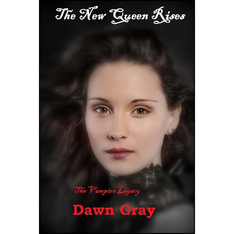 کتاب The New Queen Rises; The Vampire Legacy اثر Dawn Gray انتشارات تازه ها