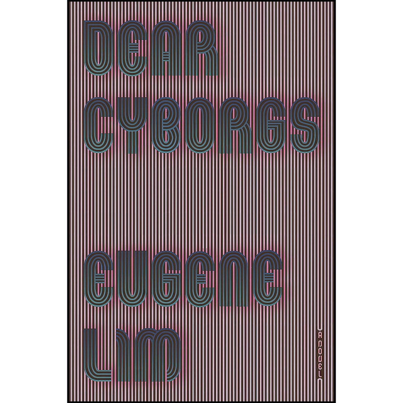 کتاب Dear Cyborgs اثر Eugene Lim انتشارات تازه ها