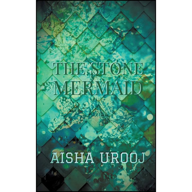 کتاب The Stone Mermaid  اثر Aisha Urooj انتشارات تازه ها