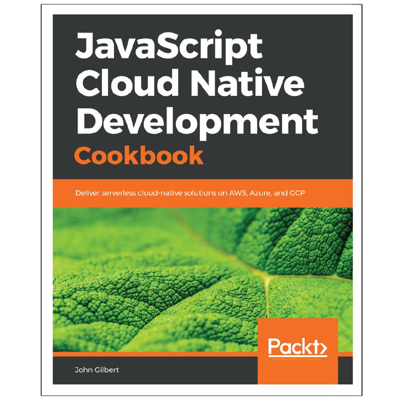 کتاب JavaScript Cloud Native Development Cookbook اثر John Gilbert انتشارات رایان کاویان