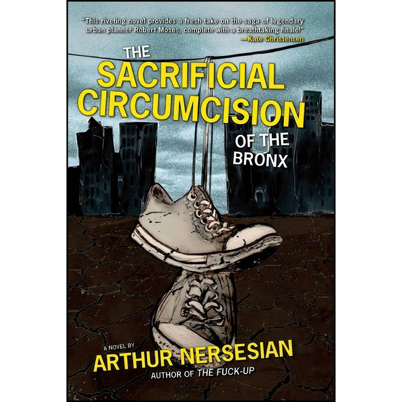 کتاب The Sacrificial Circumcision of the Bronx اثر Arthur Nersesian انتشارات Akashic Books