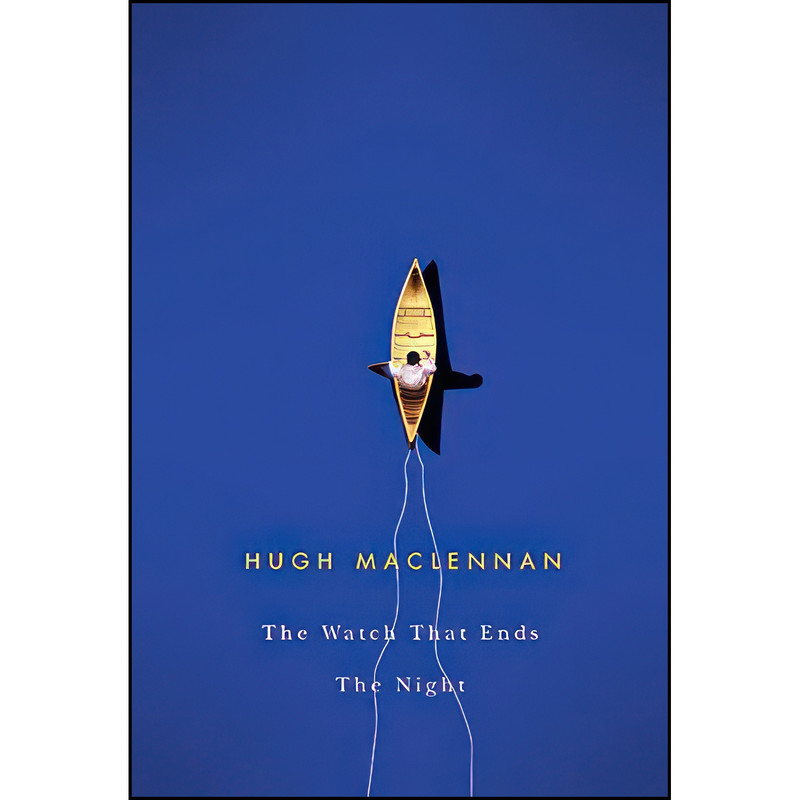 کتاب The Watch that Ends the Night اثر Hugh MacLennan انتشارات McGill-Queen's University Press