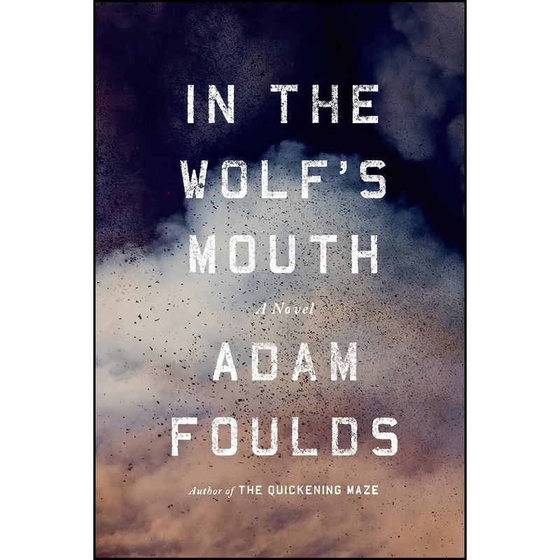 کتاب In the Wolfs Mouth اثر Adam Foulds انتشارات Farrar, Straus and Giroux