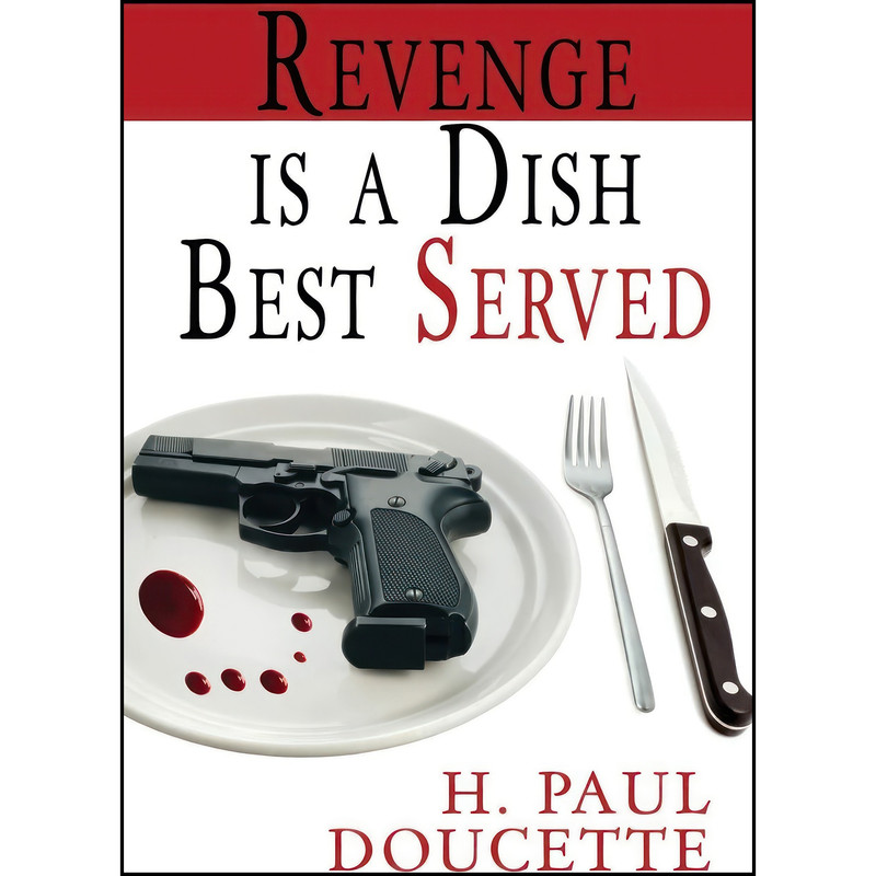 کتاب Revenge Is A Dish Best Served اثر H. Paul Doucette انتشارات Melange Books