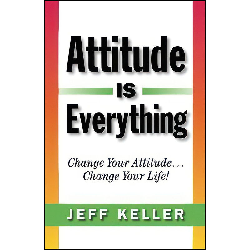 کتاب Attitude Is Everything اثر Jeff Keller انتشارات تازه ها