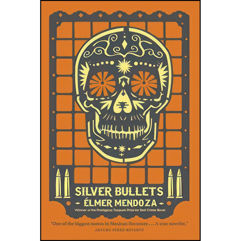 کتاب Silver Bullets  اثر Elmer Mendoza and Mark Fried انتشارات MacLehose Press