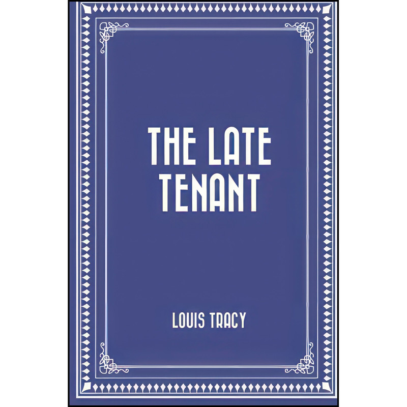 کتاب The Late Tenant اثر Louis Tracy انتشارات تازه ها